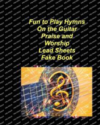 Cover image for Fun to Play Hymns On The Guitar Praise Worship Lead Sheets Fake Book