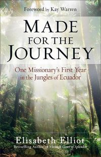 Cover image for Made for the Journey: One Missionary's First Year in the Jungles of Ecuador
