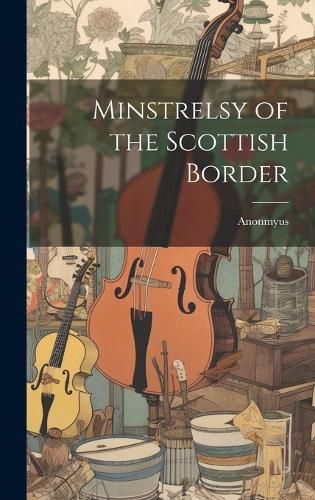Cover image for Minstrelsy of the Scottish Border