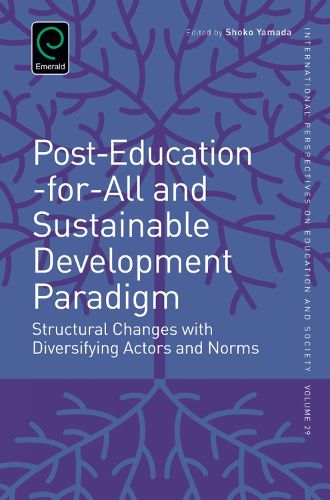 Cover image for Post-Education-for-All and Sustainable Development Paradigm: Structural Changes with Diversifying Actors and Norms