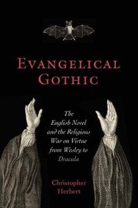 Cover image for Evangelical Gothic: The English Novel and the Religious War on Virtue from Wesley to Dracula