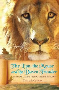 Cover image for The Lion, the Mouse, and the Dawn Treader: Spiritual Lessons from C.S. Lewis's Narnia