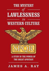Cover image for The Mystery of Lawlessness in Western Culture: A Study in the Power of the Great Apostasy