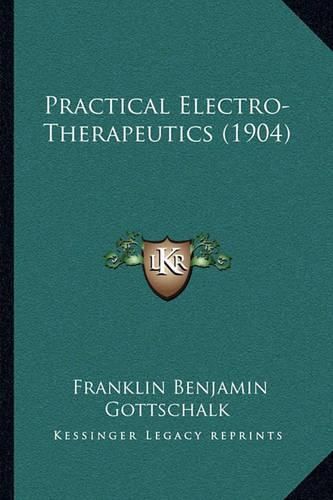 Cover image for Practical Electro-Therapeutics (1904)