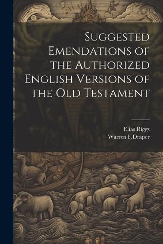 Cover image for Suggested Emendations of the Authorized English Versions of the Old Testament