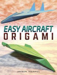 Cover image for Easy Aircraft Origami: 14 Cool Paper Projects Take Flight