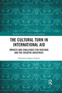 Cover image for The Cultural Turn in International Aid: Impacts and Challenges for Heritage and the Creative Industries