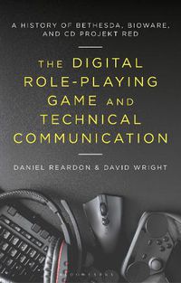 Cover image for The Digital Role-Playing Game and Technical Communication: A History of Bethesda, BioWare, and CD Projekt Red