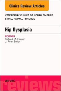 Cover image for Hip Dysplasia, An Issue of Veterinary Clinics of North America: Small Animal Practice