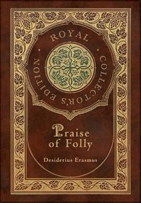 Cover image for Praise of Folly (Royal Collector's Edition) (Case Laminate Hardcover with Jacket)