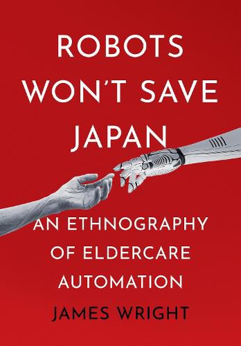 Cover image for Robots Won't Save Japan: An Ethnography of Eldercare Automation