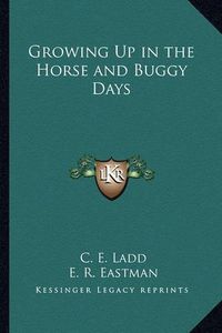 Cover image for Growing Up in the Horse and Buggy Days