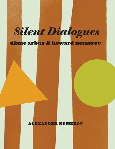 Cover image for Silent Dialogues - Diane Arbus & Howard Nemerov