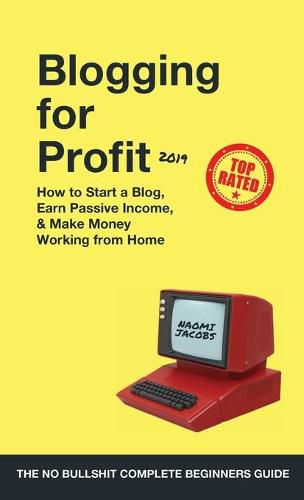 Cover image for Blogging for Profit 2019: The Complete Beginners Guide on How to Start a Blog, Earn Passive Income, and Make Money Working from Home