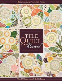 Cover image for Tile Quilt Revival: Reinventing a Forgotten Form