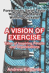 Cover image for A Vision of Exercise: Tales of Inspiring People & Organisations