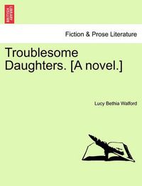 Cover image for Troublesome Daughters. [a Novel.]