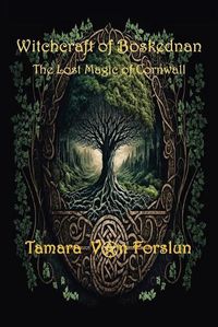 Cover image for WITCHCRAFT OF BOSKEDNAN The Lost Magic of Cornwall