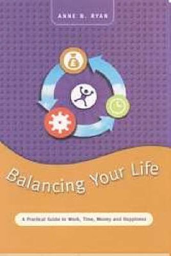 Cover image for Balancing Your Life: A Practical Guide to Work, Time, Money and Happiness