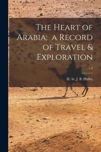 Cover image for The Heart of Arabia; a Record of Travel & Exploration; v.2