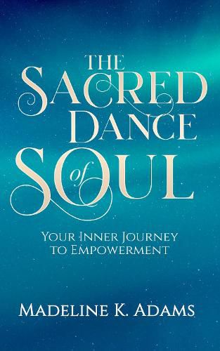 Cover image for The Sacred Dance of Soul: Your Inner Journey to Empowerment