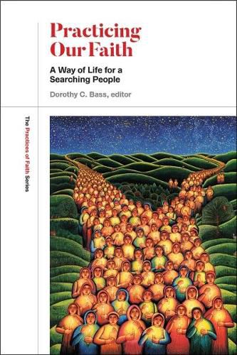 Cover image for Practicing Our Faith: A Way of Life for a Searching People