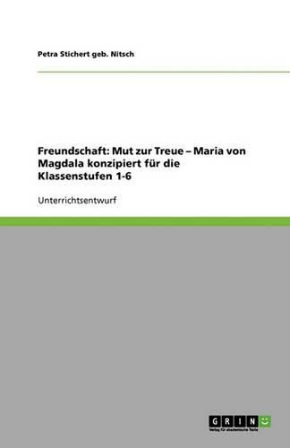 Cover image for Freundschaft: Mut zur Treue - Maria von Magdala konzipiert fur die Klassenstufen 1-6