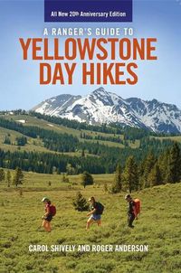 Cover image for A Ranger's Guide to Yellowstone Day Hikes: All New Anniversary Edition