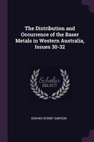 Cover image for The Distribution and Occurrence of the Baser Metals in Western Australia, Issues 30-32