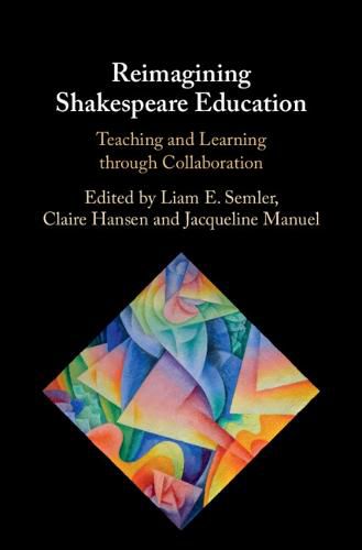 Cover image for Reimagining Shakespeare Education: Teaching and Learning through Collaboration