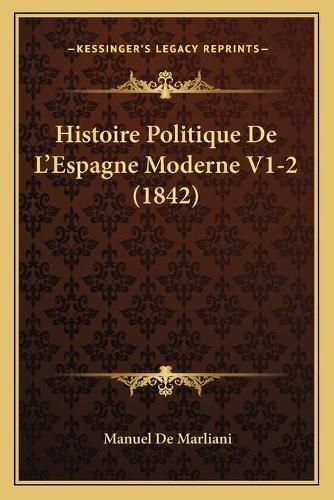 Cover image for Histoire Politique de L'Espagne Moderne V1-2 (1842)