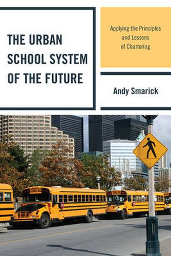 Cover image for The Urban School System of the Future: Applying the Principles and Lessons of Chartering