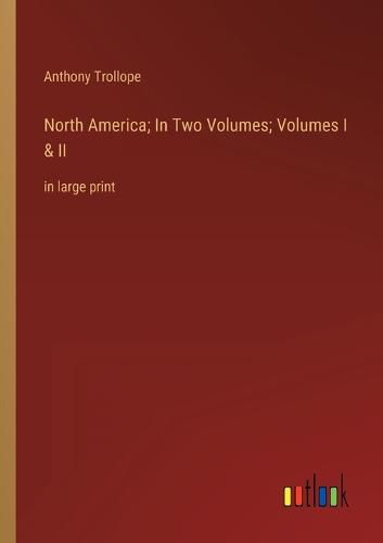 Cover image for North America; In Two Volumes; Volumes I & II