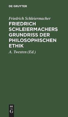 Friedrich Schleiermachers Grundriss der philosophischen Ethik