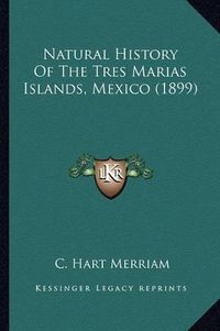 Cover image for Natural History of the Tres Marias Islands, Mexico (1899)