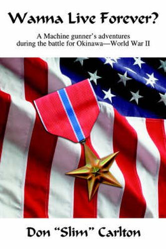 Cover image for Wanna Live Forever?: A Machine Gunner's Adventures During the Battle for Okinawa--World War II