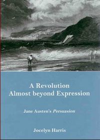 Cover image for A Revolution Almost Beyond Expression: Jane Austen's Persuasion