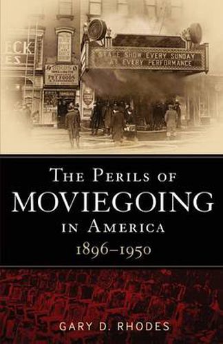 Cover image for The Perils of Moviegoing in America: 1896-1950