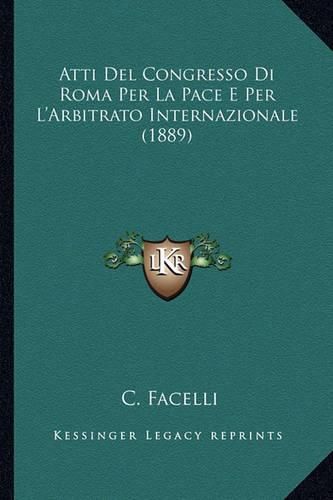 Cover image for Atti del Congresso Di Roma Per La Pace E Per L'Arbitrato Internazionale (1889)