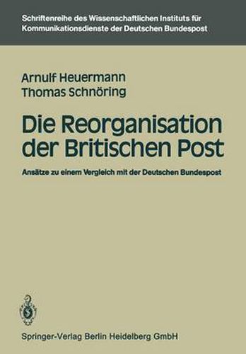 Cover image for Die Reorganisation Der Britischen Post: Ansatze Zu Einem Vergleich Mit Der Deutschen Bundespost