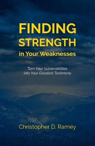 Cover image for Finding Strength in Your Weaknesses: Turn Your Vulnerabilities into Your Greatest Testimony