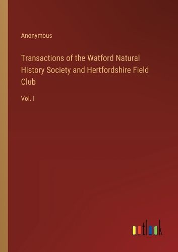 Transactions of the Watford Natural History Society and Hertfordshire Field Club