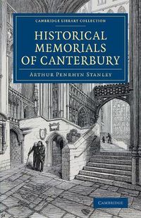 Cover image for Historical Memorials of Canterbury: The Landing of Augustine; The Murder of Becket; Edward the Black Prince; Becket's Shrine