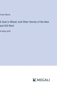 Cover image for A Deal in Wheat; And Other Stories of the New and Old West