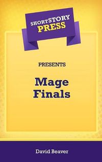 Cover image for Short Story Press Presents Mage Finals