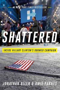 Cover image for Shattered: Inside Hillary Clinton's Doomed Campaign