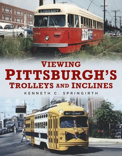 Cover image for Viewing Pittsburgh's Trolleys and Inclines