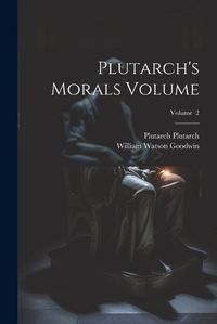 Cover image for Plutarch's Morals Volume; Volume 2