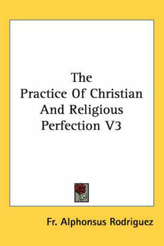 Cover image for The Practice of Christian and Religious Perfection V3