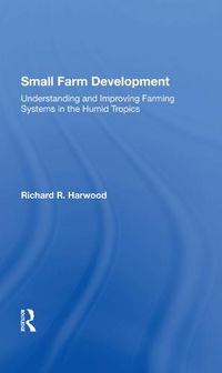 Cover image for Small Farm Development: Understanding and Improving Farming Systems in the Humid Tropics